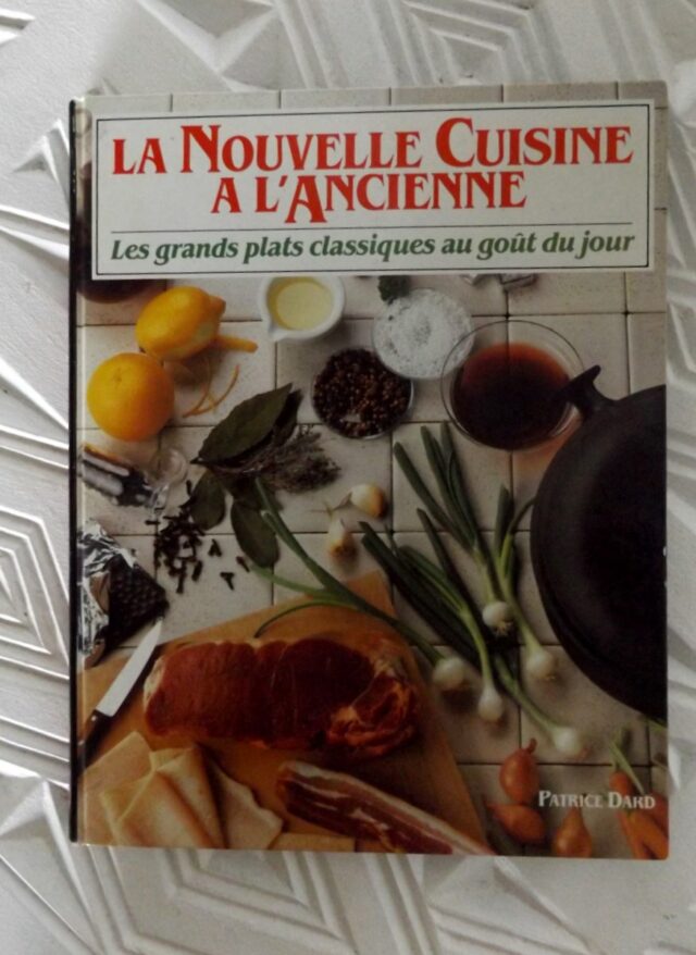DARD, Patrice : "La nouvelle cuisine à l'ancienne. Les grands plats classiques au goût du jour."    