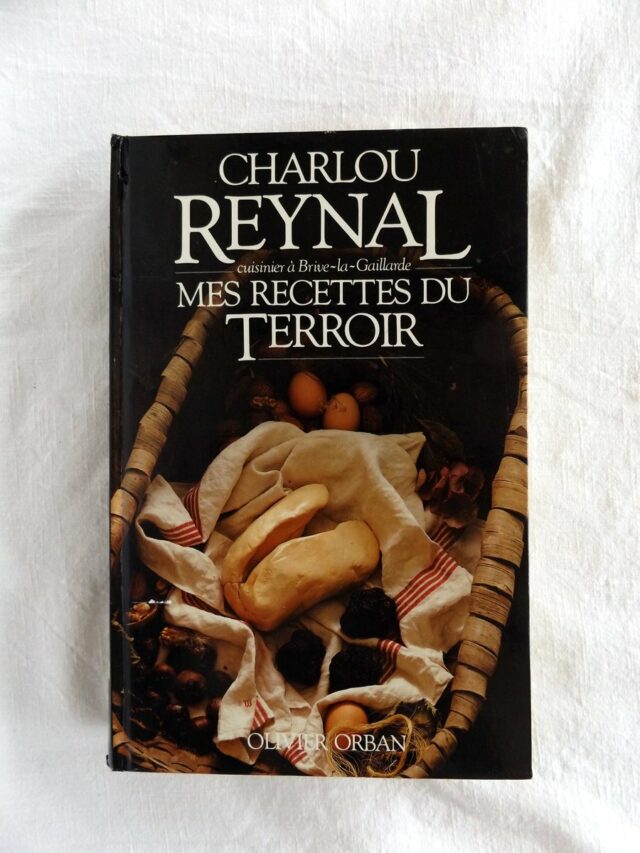 REYNAL, Charlou  -  SAULNIER, Jacqueline : "Mes recettes du terroir. Cuisinier à Brives-La-Gaillarde. "