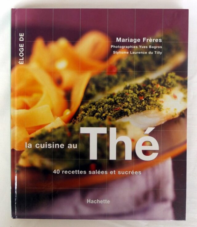 MARIAGE Frères. : "Eloge de la cuisine au thé. 40 recettes salées et sucrées."     
