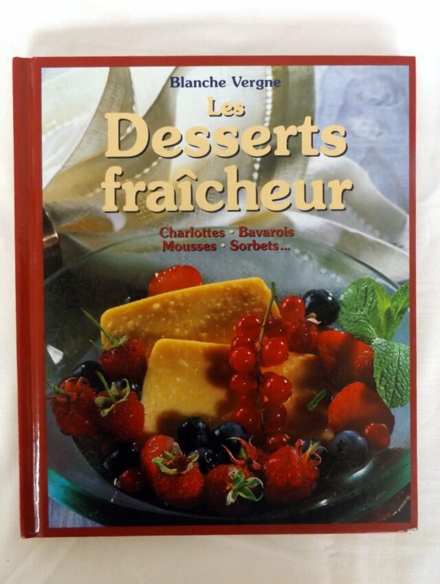 VERGNE, Blanche : "Les desserts fraîcheur. Charlottes - bavarois - mousses - sorbets".  