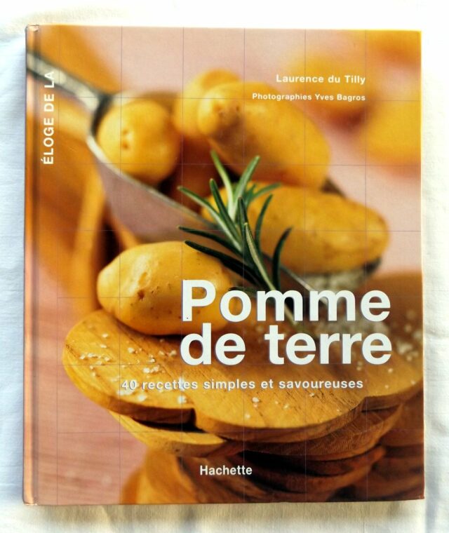 du TILLY, Laurence. : "Eloge de la pomme de terre. 40 recettes simples et savoureuses".   