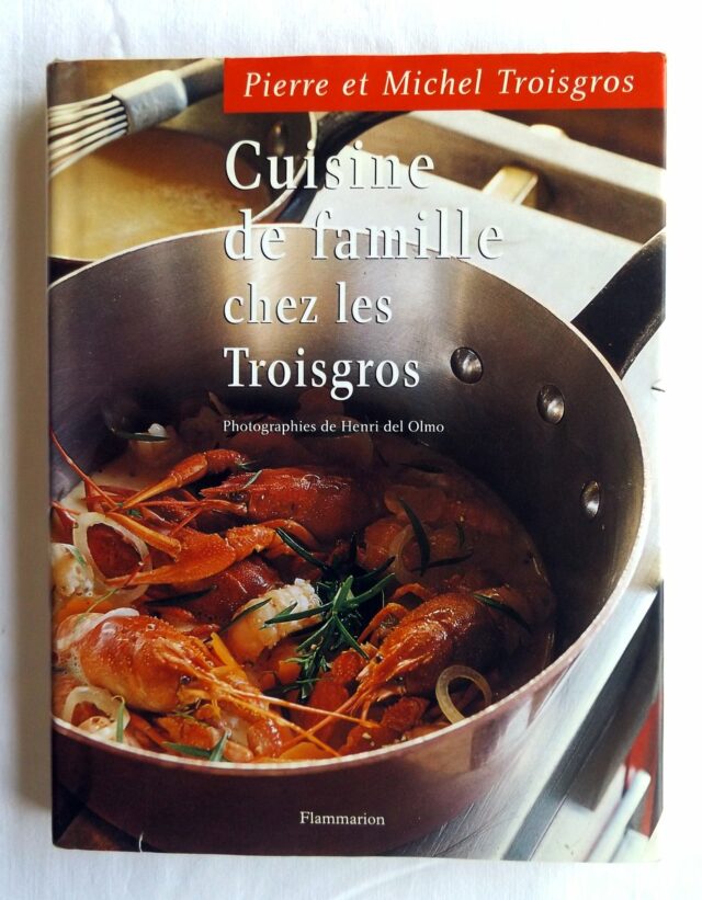 TROISGROS, Pierre et Michel : "Cuisine de famille chez les Troisgros."   