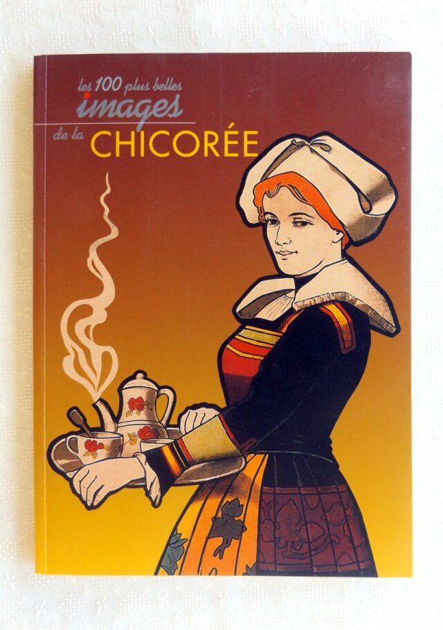 BORDET, Daniel  -  QUESNEL, Anne-Lise  -  TAECKENS, Michel. :  "Les cent plus belles images de la chicorée."
