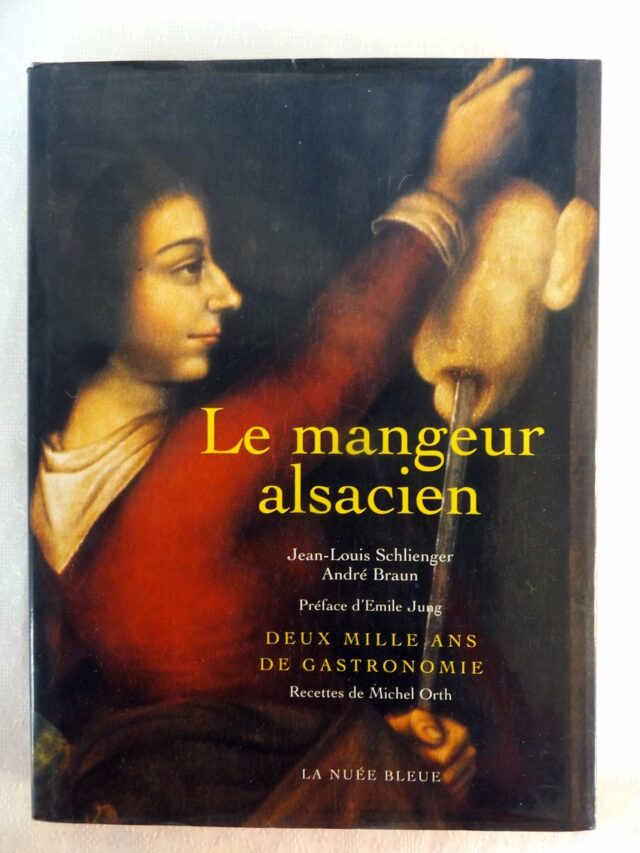 SCHLIENGER, Jean-Louis  -  BRAUN, André  -  ORTH, Michel. : "Le mangeur alsacien. Deux mille ans de gastronomie."