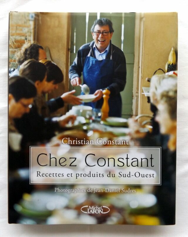 CONSTANT, Christian. :  "Chez Constant. Recettes et produits du Sud-Ouest."  