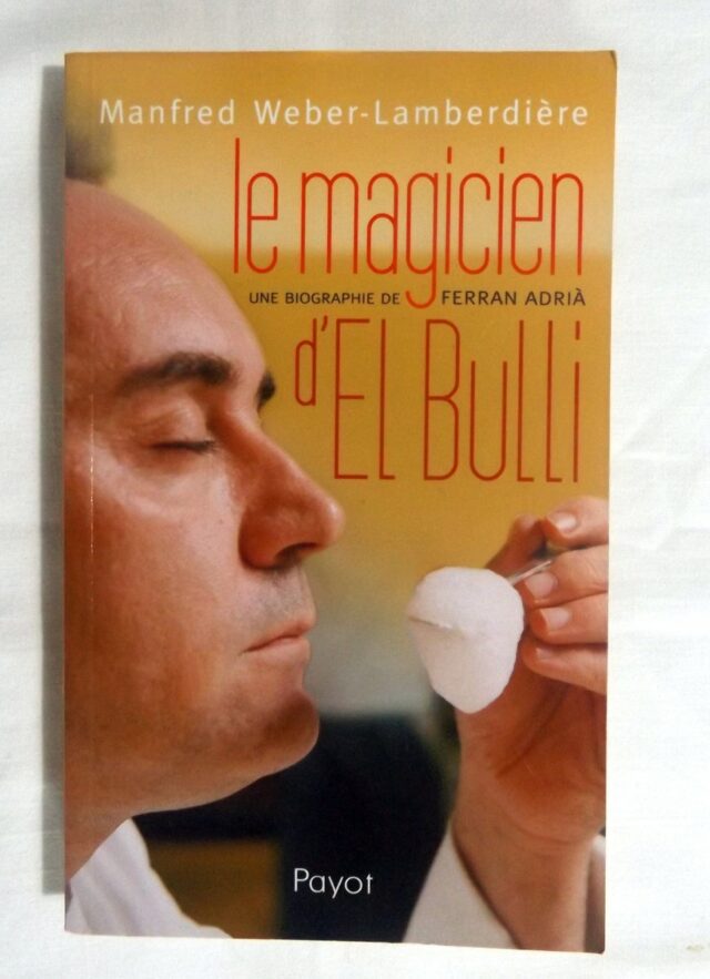 WEBER-LAMBERDIERE, Manfred. : "Le magicien d'El Bulli. Une biographie de Ferran Adria." 