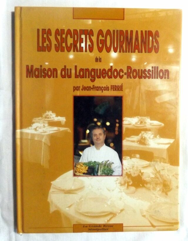 FERRIE, Jean-François. : "Les secrets gourmands de la Maison du Languedoc-Roussillon."   