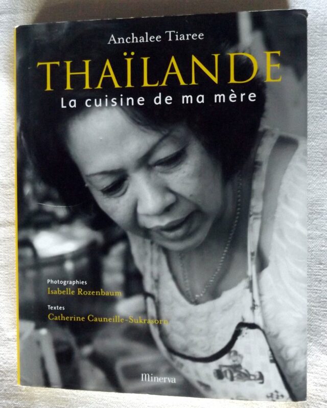 TIAREE, Anchalee  -  CAUNEILLE-SUKRASORN, Catherine. : "Thaïlande. La cuisine de ma mère".  