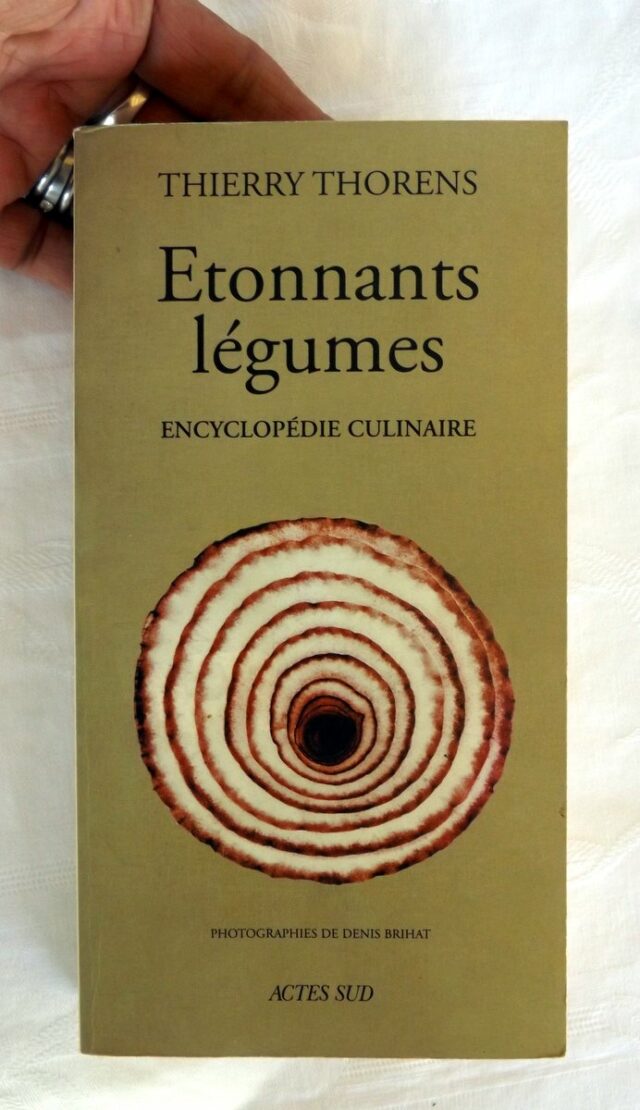 THORENS, Thierry : "Etonnants légumes. Encyclopédie culinaire." 