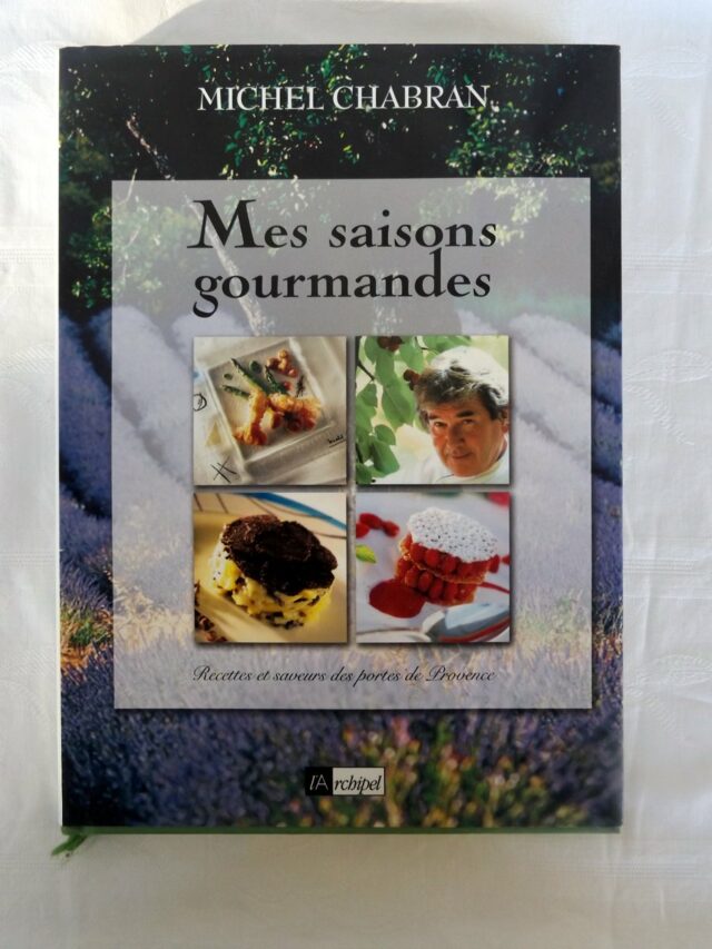 CHABRAN, Michel : "Mes saisons gourmandes. Recettes et saveurs des portes de Provence. "  