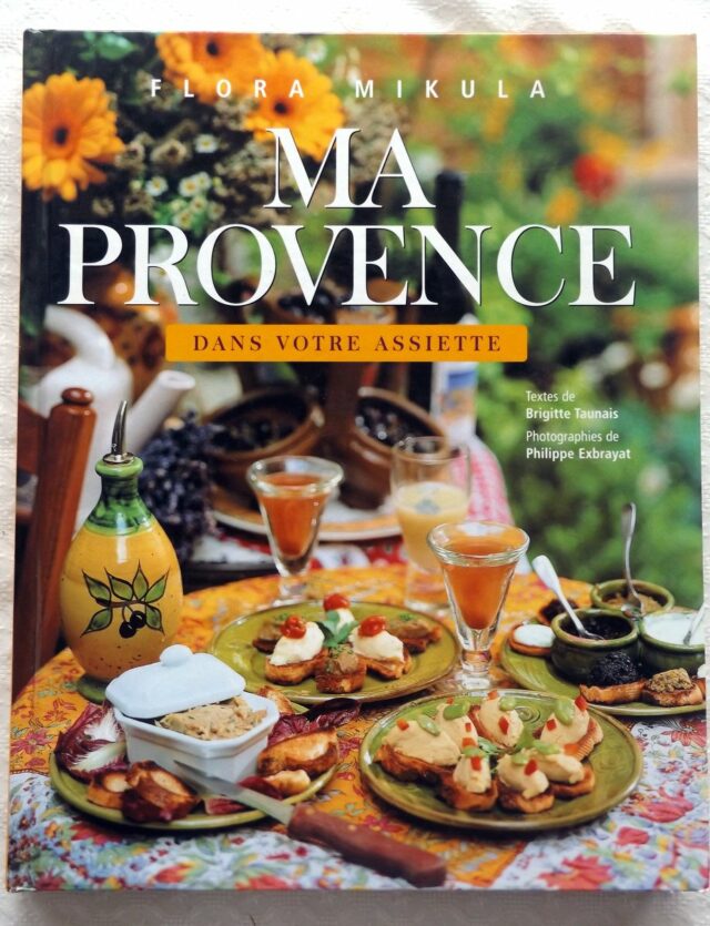 MIKULA, Flora  -  TAUNAIS, Brigitte : "Ma Provence dans votre assiette."