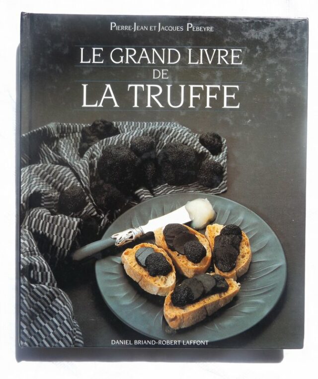 PEBEYRE, Pierre-Jean et Jacques. : "Le grand livre de la truffe." 