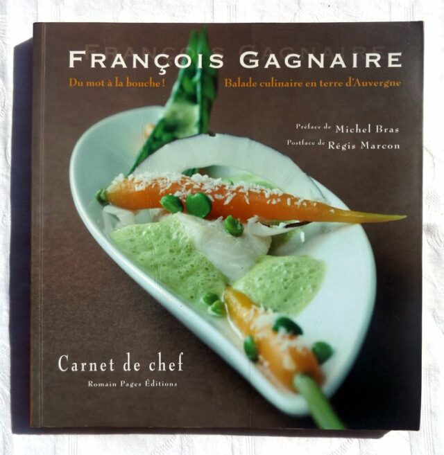 PRADIER, Corinne  -  GAGNAIRE, François. : "François Gagnaire. Du mot à la bouche ! Balade culinaire en terre d'Auvergne."   