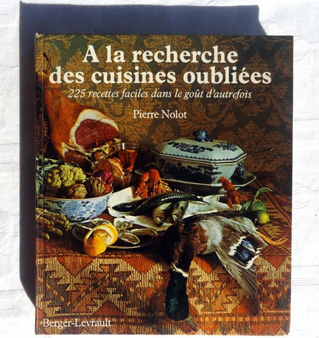 NOLOT, Pierre :"A la recherche des cuisines oubliées. 225 recettes faciles dans le goût d'autrefois".  