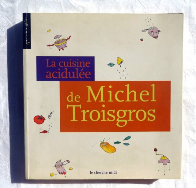 TROISGROS, Michel : "La cuisine acidulée".  