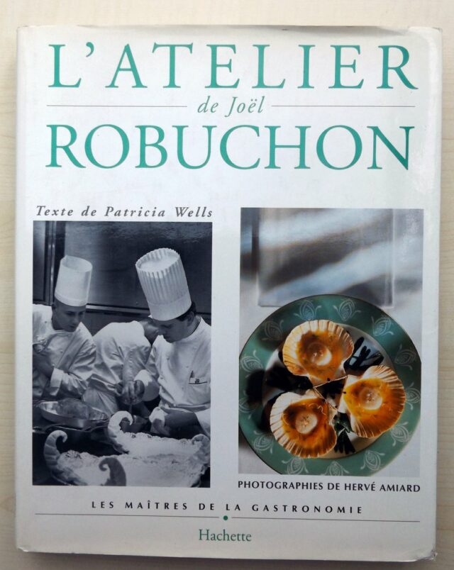 WELLS, Patricia  -  ROBUCHON, Joël : "L'atelier de Joël Robuchon". 