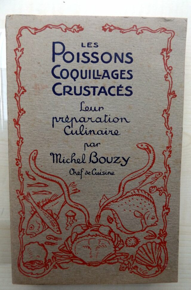 BOUZY, Michel : "Les poissons, coquillages, crustacés. Leur préparation culinaire".  
