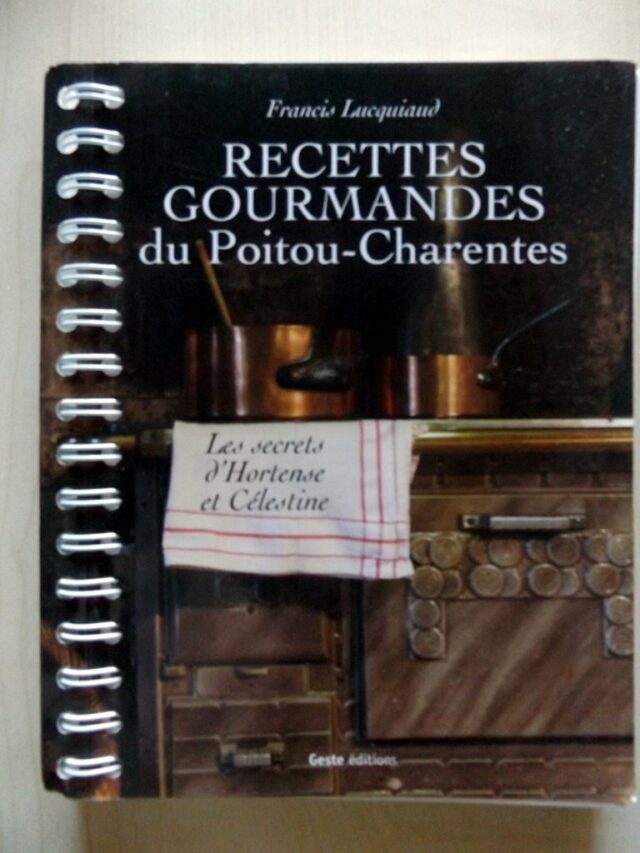 LUCQUIAUD, Francis : "Recettes Gourmandes du Poitou- Charentes. Les Secrets d'Hortense et Célestine