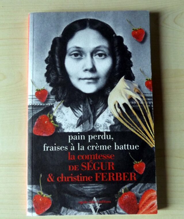 FERBER, Christine - La Comtesse de SEGUR : "Pain perdu, fraises à la crème battue."