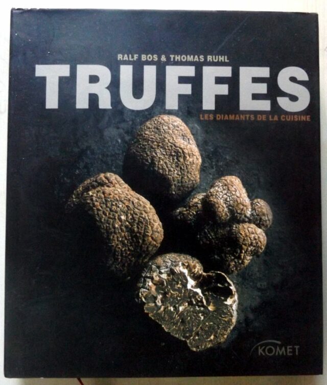 BOS, Ralf - RUHL, Thomas : "Truffes. Les diamants de la cuisine. Histoires - informations et recettes."