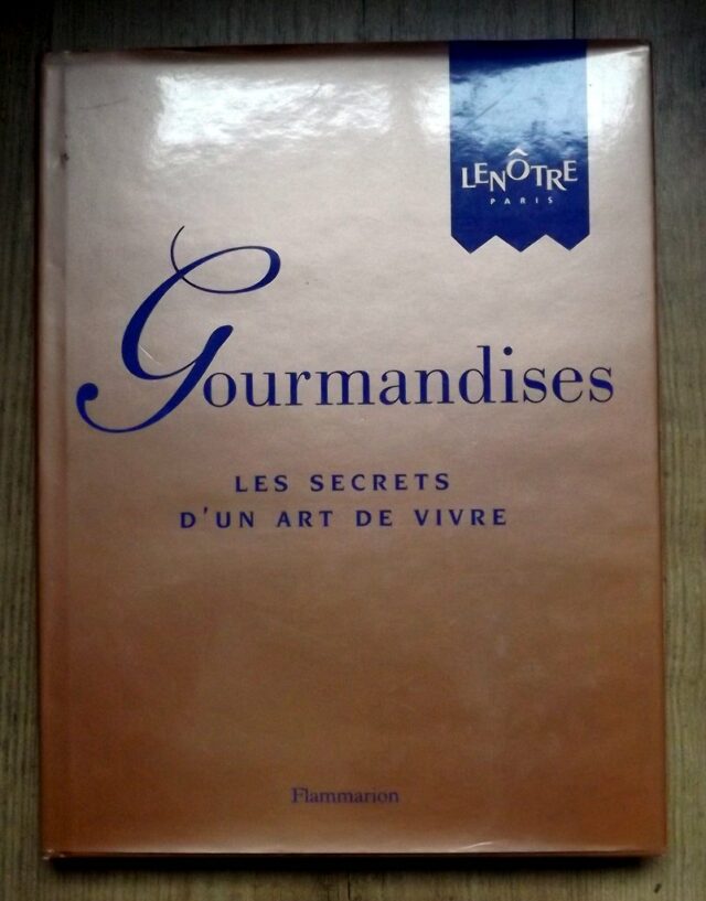GIRARD-LAGORCE, Sylvie - LENÔTRE, Gaston. : "Gourmandises. Les secrets d'un art de vivre."