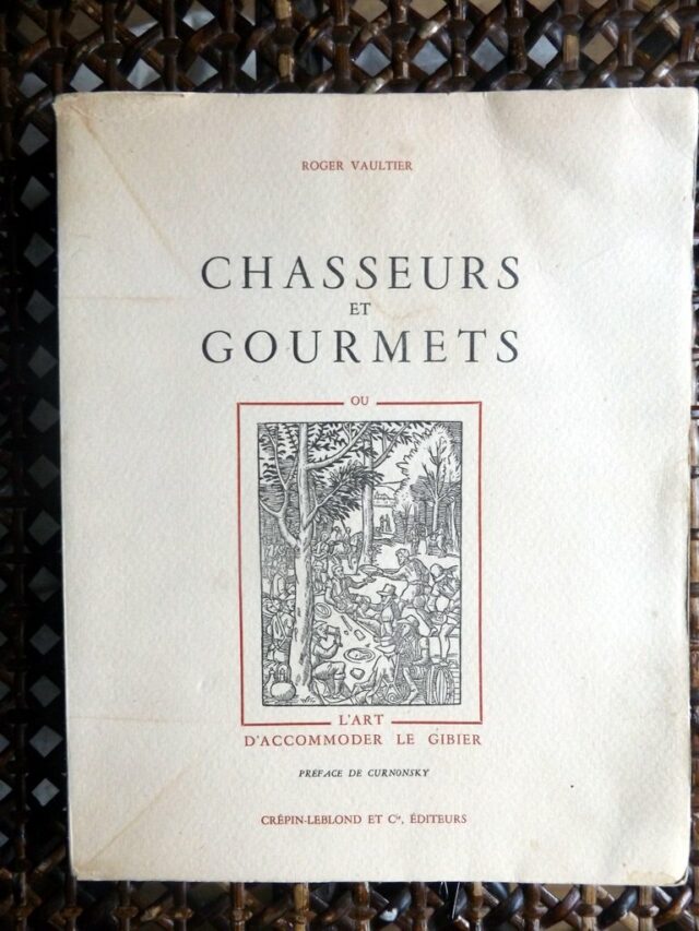 VAULTIER, Roger : "Chasseurs et gourmets ou l'art d'accommoder le gibier." 