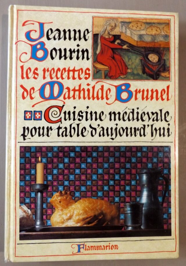 BOURIN, Jeanne : "Les recettes de Mathilde Brunel. Cuisine médiévale pour table d'aujourd'hui."