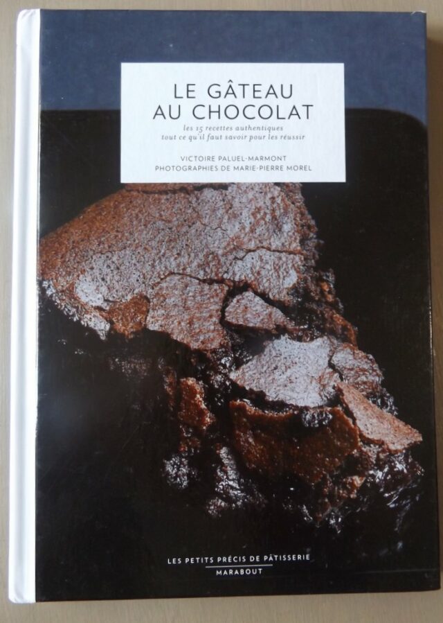 PALUEL-MARMONT, Victoire : "Le gâteau au chocolat. 15 recettes authentiques tout ce qu'il faut savoir pour les réussir."