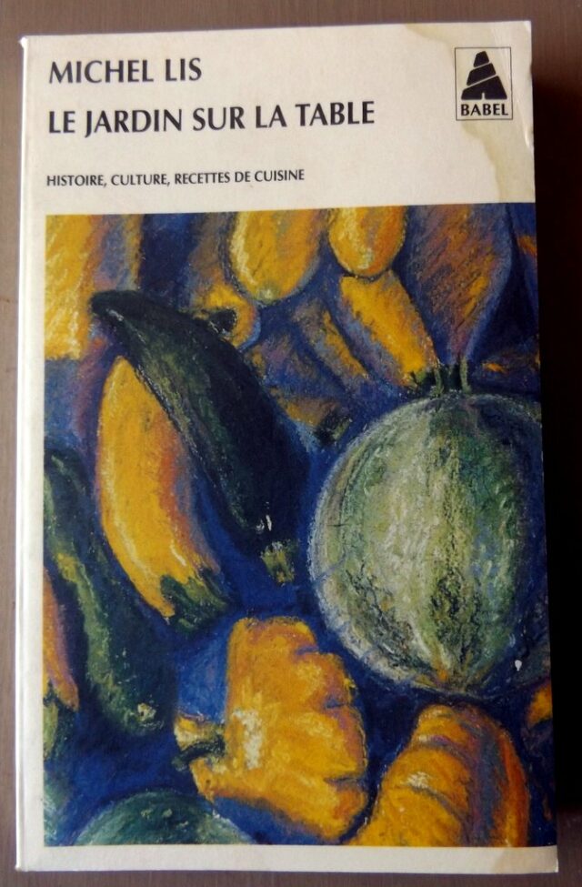LIS, Michel : "Le jardin sur la table. Histoire, culture, recettes de cuisine."