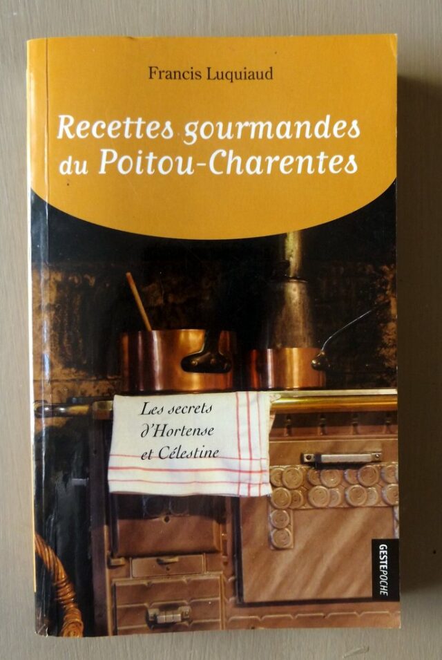 LUQUIAUD, Francis : "Recettes gourmandes du Poitou-Charentes. Les secrets d'Hortense et Célestine."