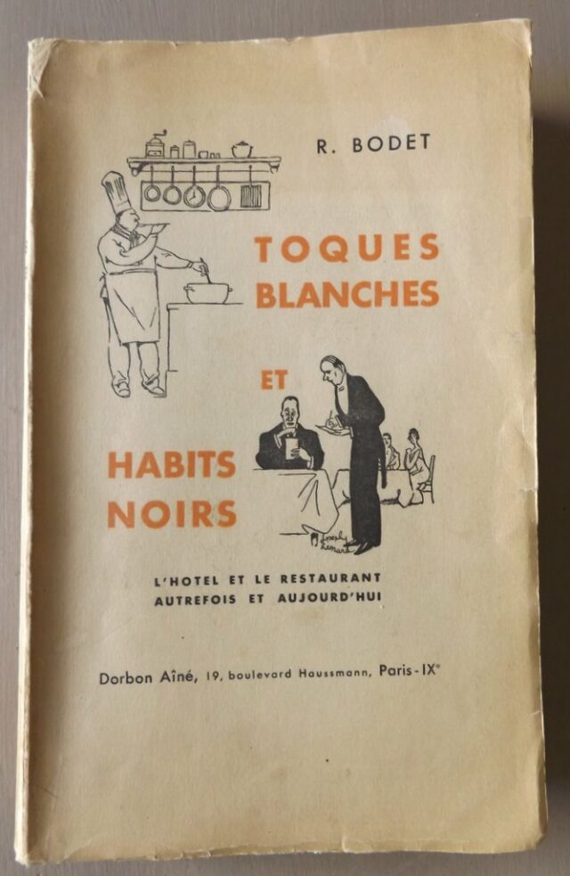 BODET, R. : "Toques blanches et habits noirs. L'hôtel et le restaurant autrefois et aujourd'hui."