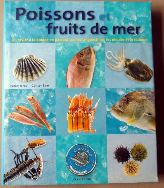 JAROS, Patrik  -  BEER, Günter : "Poissons et fruits de mer. Du caviar à la dorade en passant par les langoustines, les moules et le saumon. Filetage, pochage, portionnage, toutes les techniques de préparations du poisson"