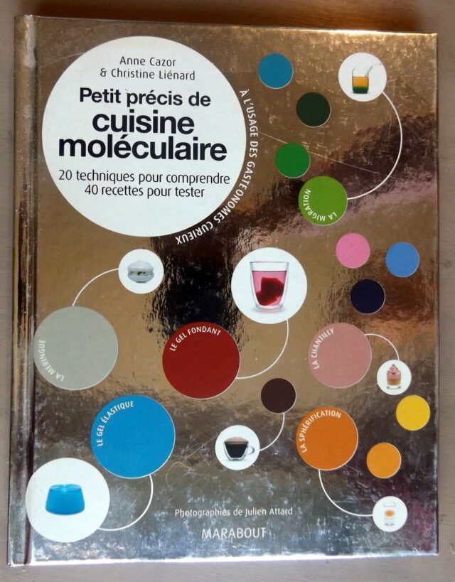 CAZOR, Anne  -  LIENARD, Christine : "Petit précis de cuisine moléculaire. 20 techniques pour comprendre - 40 recettes pour tester."