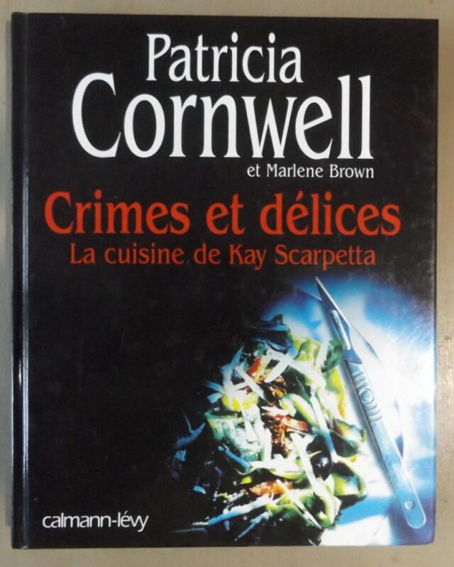 CORNWELL, Patricia  -  BROWN, Marlene. : "Crimes et délices. La cuisine de Kay Scarpetta."