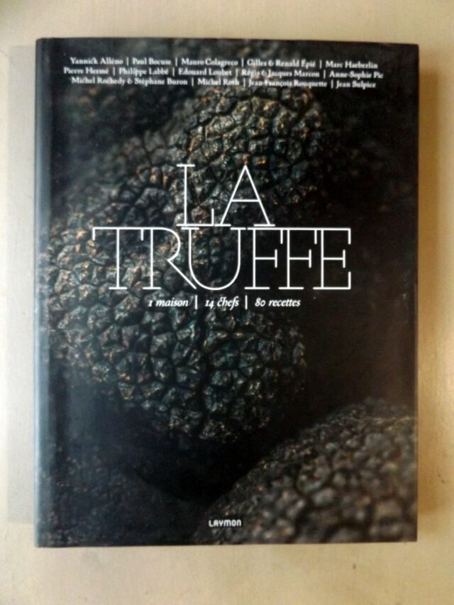 GUERIN, Catherine  -  ALLENO - BOCUSE - COLAGRECO - EPIE - HAEBERLIN - HERME - LABBE - LOUBET - MARCON - PIC - ROCHEDY - BURON - ROTH - ROUQUETTE - SULPICE : "La truffe. 1 maison - 14 chefs - 80 recettes."