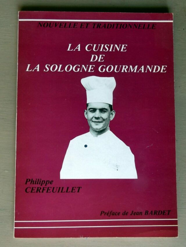 CERFEUILLET, Philippe : "La cuisine de la Sologne gourmande. Nouvelle et traditionnelle."