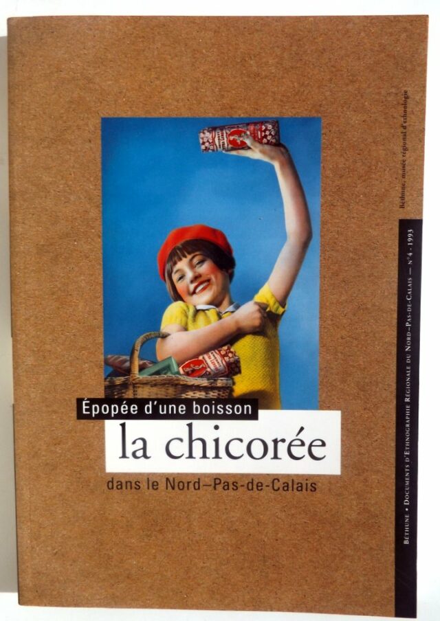 MAERTEN, Yves  -  DURONSOY, Nathalie  -  LEROY, Valérie : "Epopée d'une boisson la chicorée dans le Nord - Pas-de-Calais".