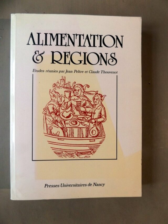 PELTRE, Jean  -  THOUVENOT, Claude. : "Alimentation et régions. Actes du colloque "cuisines, régimes alimentaires, espaces régionaux."