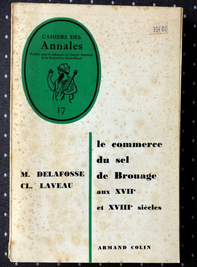 DELAFOSSE, Marcel  -  LAVEAU, Claude : "Le commerce du sel de Brouage aux XVIIe et XVIIIe siècles".