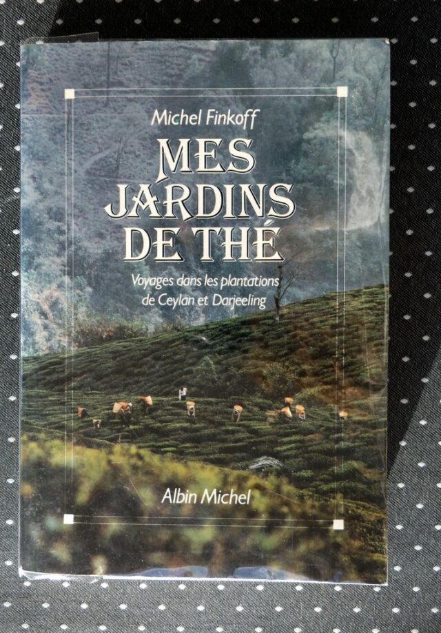 FINKOFF, Michel : "Mes jardins de thé. Voyages dans les plantations de Ceylan et Darjeeling"
