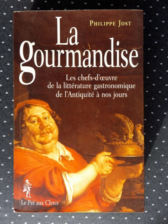 JOST, Philippe : "La gourmandise. Les chefs-d'œuvre de la littérature gastronomique de l'Antiquité à nos jours".