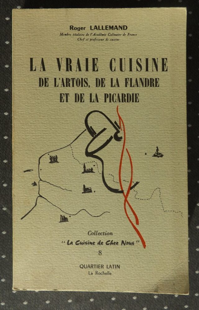 LALLEMAND, Roger ; "La vraie cuisine de l' Artois, de la Flandre et de la Picardie"