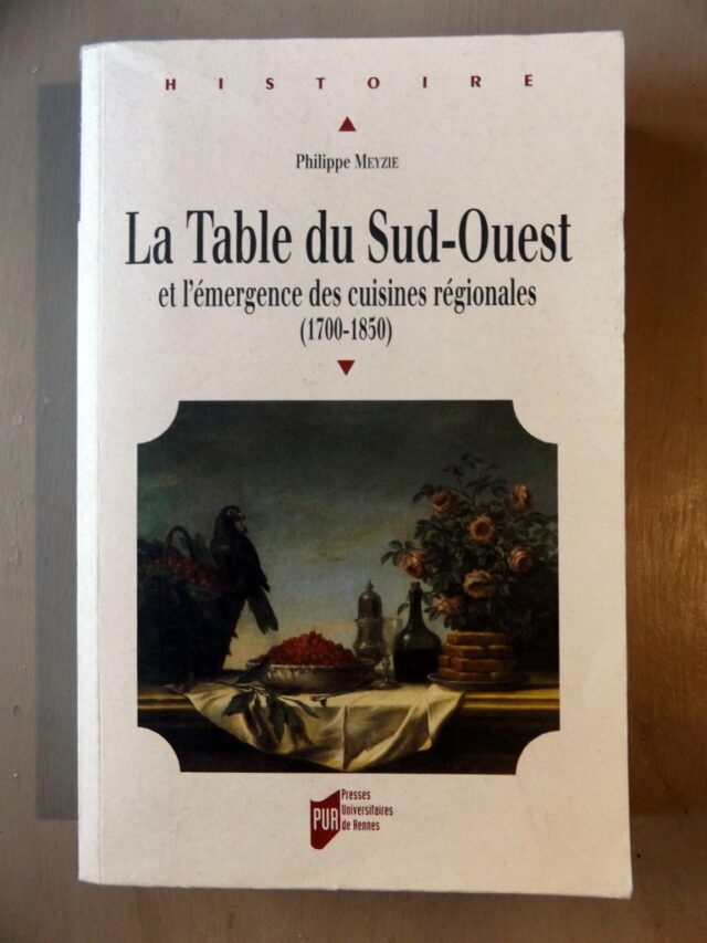 MEYZIE, Philippe : "La table du Sud-Ouest et l'émergence des cuisines régionales (1700 - 1850)."