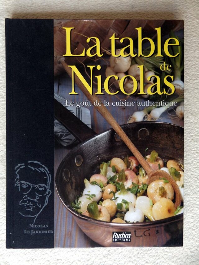 NICOLAS LE JARDINIER : " La Table de Nicolas Le goût de la cuisine authentique "