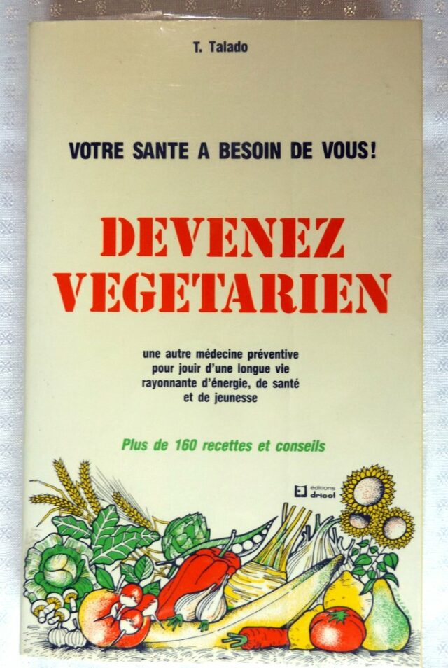 TALADO, T : « Votre santé à besoin de vous ! Devenez végétarien. Une autre médecine préventive pour jouir d'une longue vie rayonnante d'énergie, de santé et de jeunesse. »