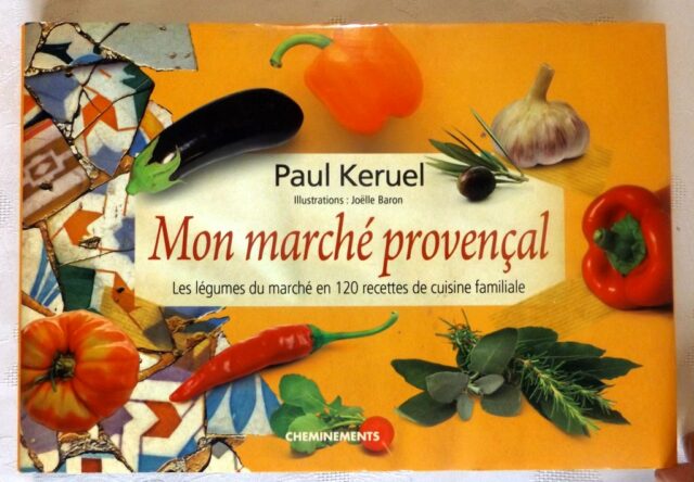 KERUEL, Paul - (BARON, Joëlle) : "Mon marché provençal. Les légumes du marché en 120 recettes de cuisine familiale".
