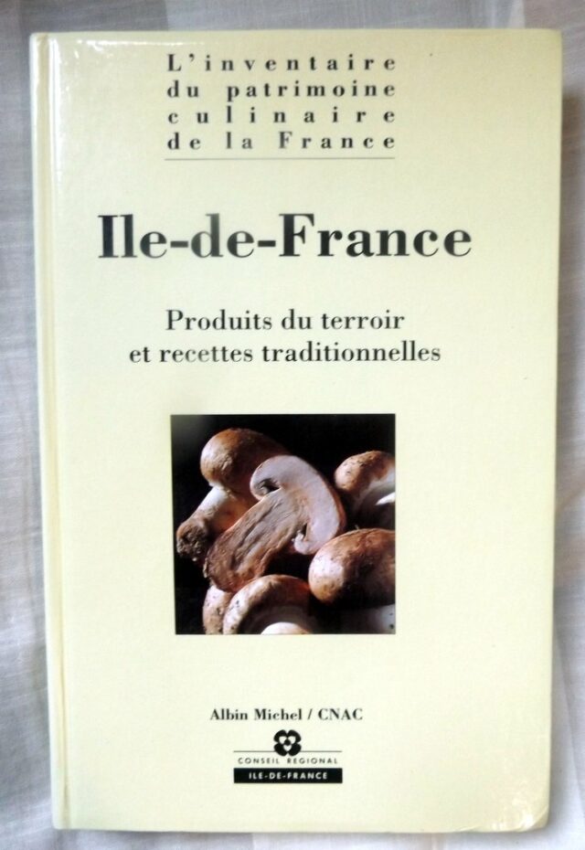 COLLECTIF. :    « L'inventaire du patrimoine culinaire de la France. Île-de-France. Produits du terroir et recettes traditionnelles. »       
