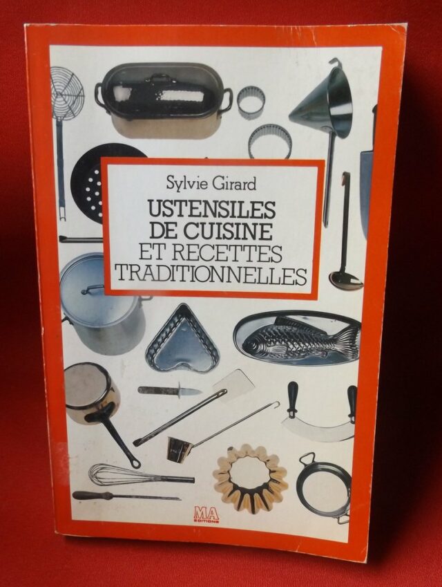 GIRARD, Sylvie. : "Ustensiles de cuisine et recettes traditionnelles."      