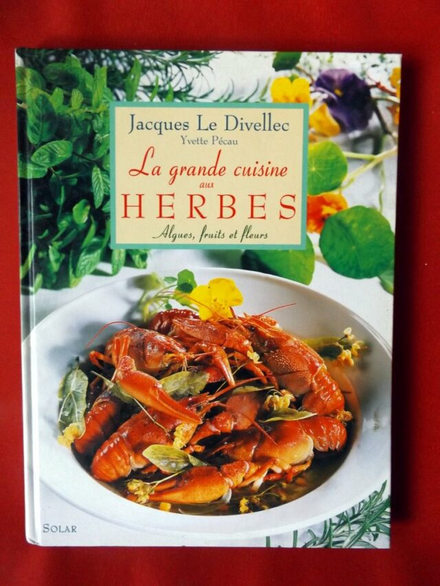 LE DIVELLEC, Jacques  -  PECAU, Yvette : « La grande cuisine aux herbes. Algues, fruits et fleurs. »  