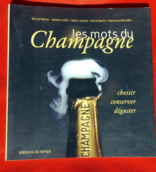 MARTIN, Michel et Pierre  -  COLLET, Yannick  -  JACOPIN, Cédric  -  MONTILLET, Françoise : « Les mots du champagne. Choisir, conserver, déguster. »      